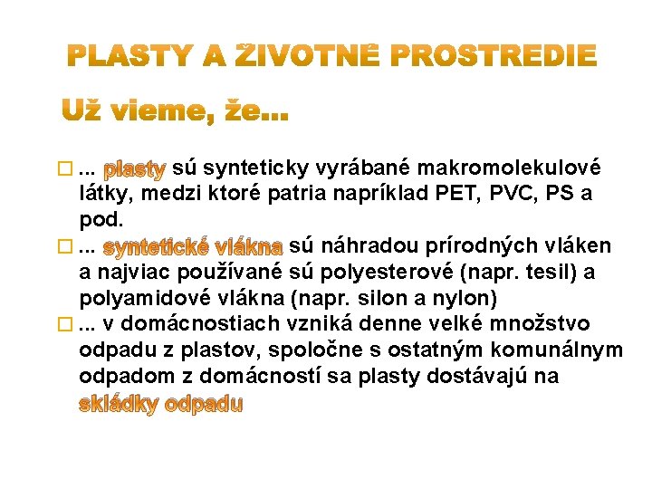 �. . . plasty sú synteticky vyrábané makromolekulové látky, medzi ktoré patria napríklad PET,