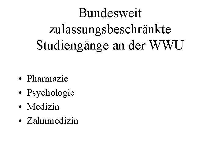 Bundesweit zulassungsbeschränkte Studiengänge an der WWU • • Pharmazie Psychologie Medizin Zahnmedizin 