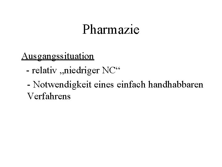 Pharmazie Ausgangssituation - relativ „niedriger NC“ - Notwendigkeit eines einfach handhabbaren Verfahrens 