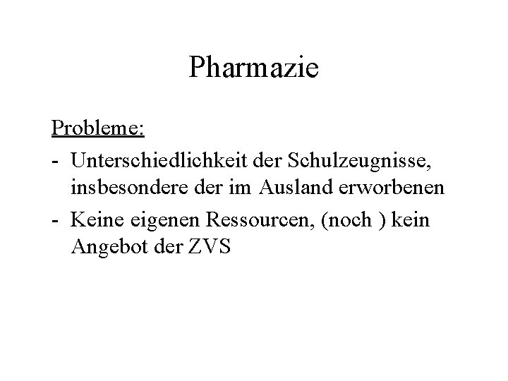 Pharmazie Probleme: - Unterschiedlichkeit der Schulzeugnisse, insbesondere der im Ausland erworbenen - Keine eigenen