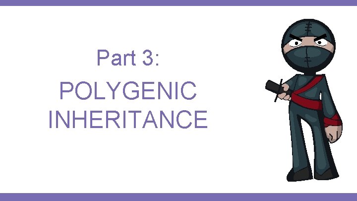Part 3: POLYGENIC INHERITANCE 