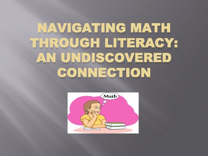 NAVIGATING MATH THROUGH LITERACY: AN UNDISCOVERED CONNECTION 