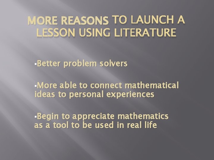 MORE REASONS TO LAUNCH A LESSON USING LITERATURE §Better problem solvers §More able to