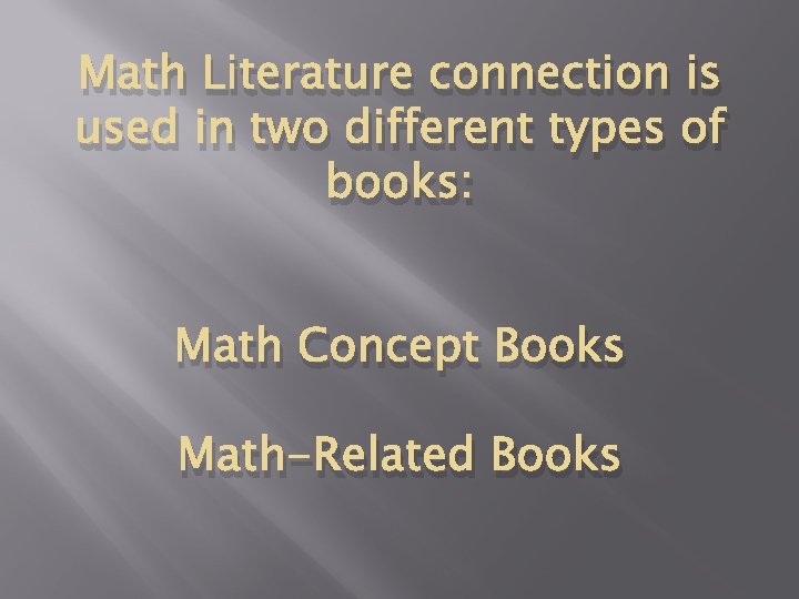 Math Literature connection is used in two different types of books: Math Concept Books