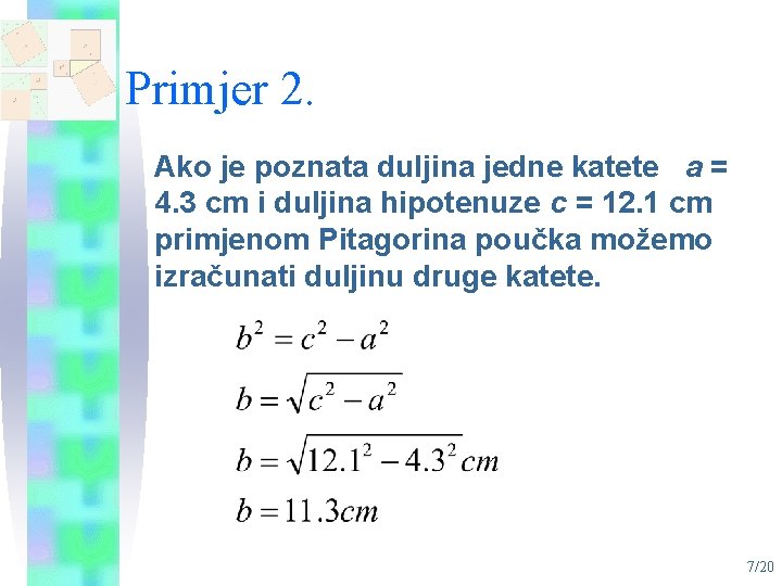 Primjer 2. Ako je poznata duljina jedne katete a = 4. 3 cm i