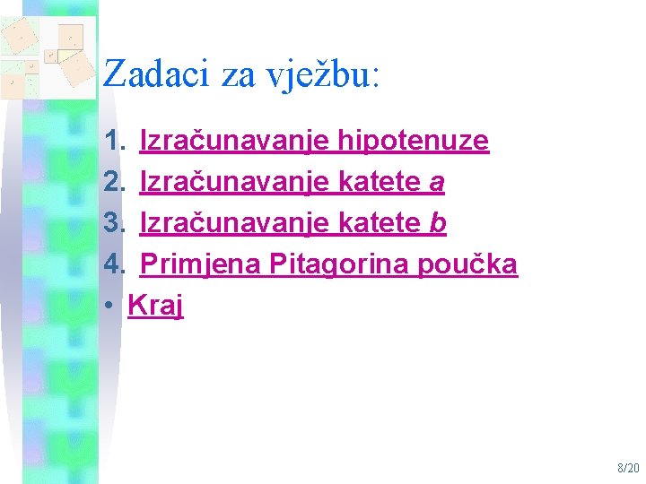 Zadaci za vježbu: 1. Izračunavanje hipotenuze 2. Izračunavanje katete a 3. Izračunavanje katete b