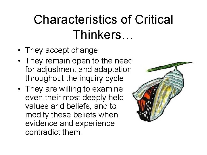 Characteristics of Critical Thinkers… • They accept change • They remain open to the