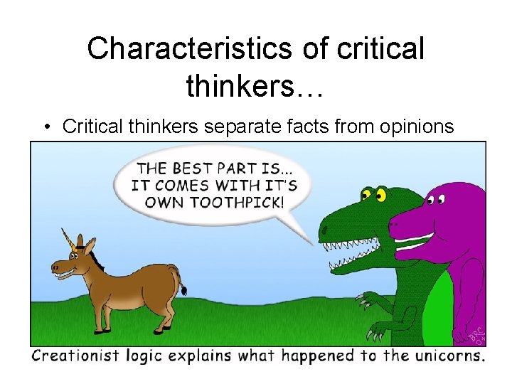 Characteristics of critical thinkers… • Critical thinkers separate facts from opinions 