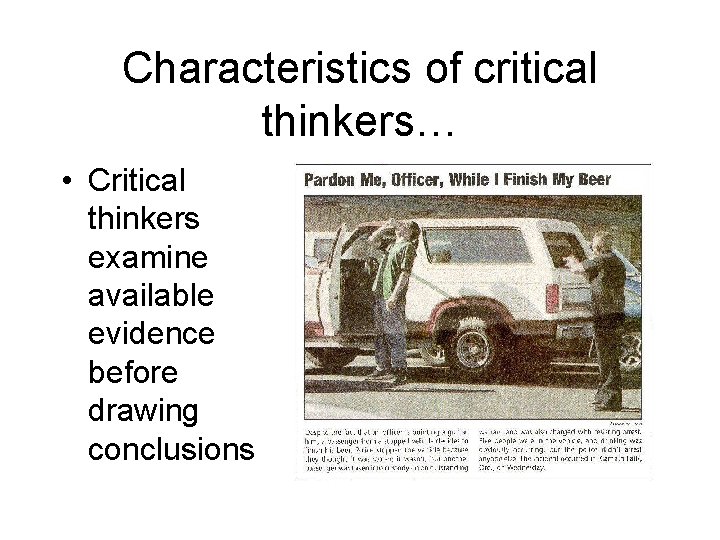 Characteristics of critical thinkers… • Critical thinkers examine available evidence before drawing conclusions 