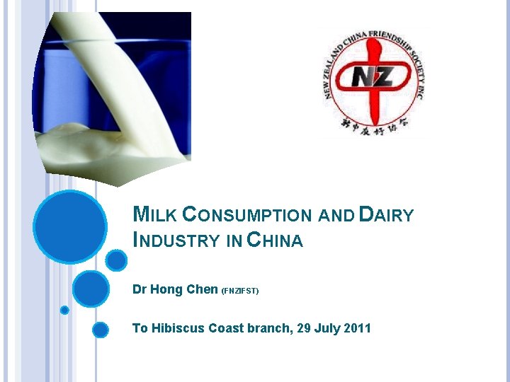 MILK CONSUMPTION AND DAIRY INDUSTRY IN CHINA Dr Hong Chen (FNZIFST) To Hibiscus Coast