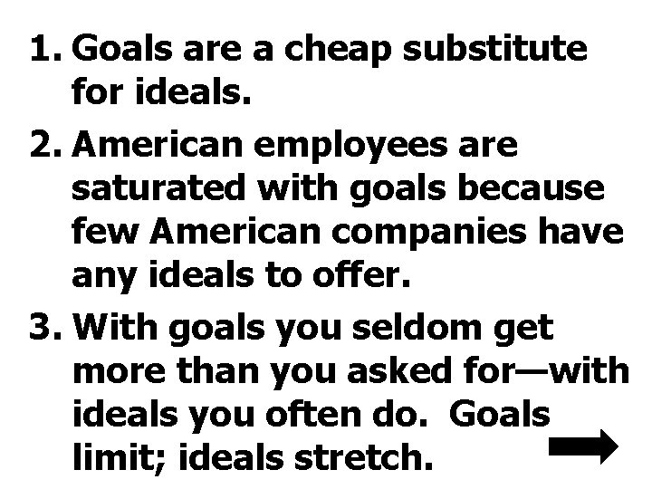 1. Goals are a cheap substitute for ideals. 2. American employees are saturated with 1. Goals are a cheap substitute for ideals. 2. American employees are saturated with