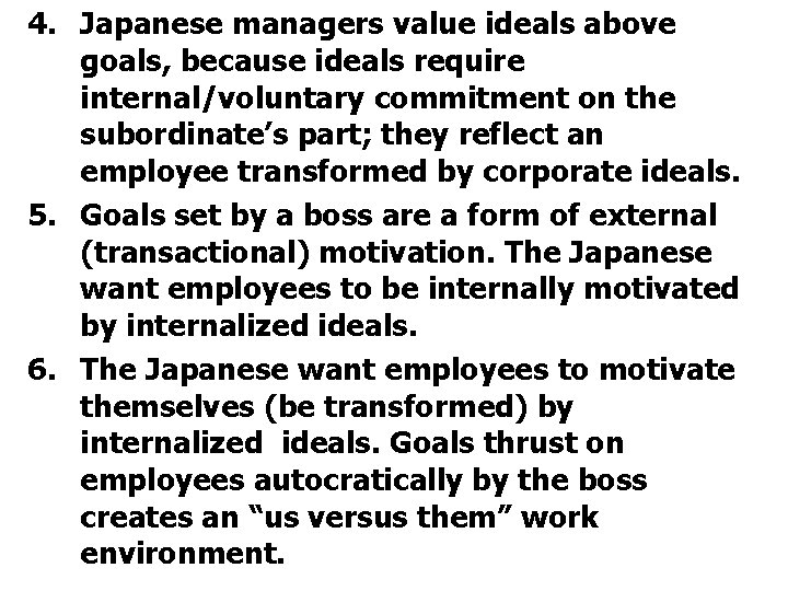 4. Japanese managers value ideals above goals, because ideals require internal/voluntary commitment on the