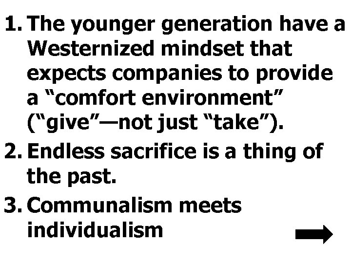 1. The younger generation have a Westernized mindset that expects companies to provide a 1. The younger generation have a Westernized mindset that expects companies to provide a