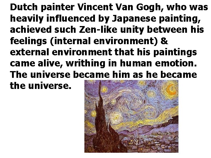 Dutch painter Vincent Van Gogh, who was heavily influenced by Japanese painting, achieved such