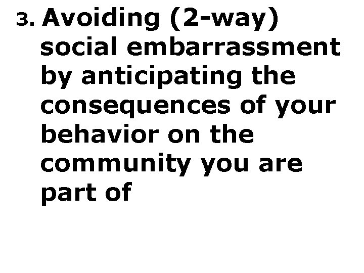 3. Avoiding (2 -way) social embarrassment by anticipating the consequences of your behavior on