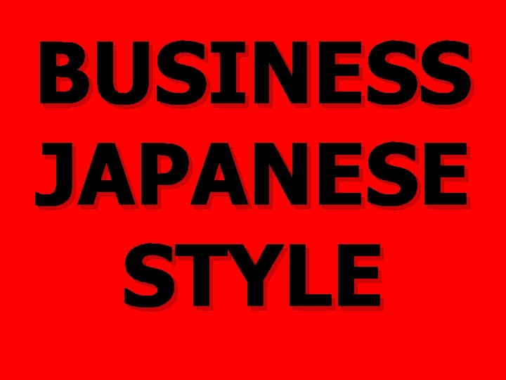 BUSINESS JAPANESE STYLE BUSINESS JAPANESE STYLE