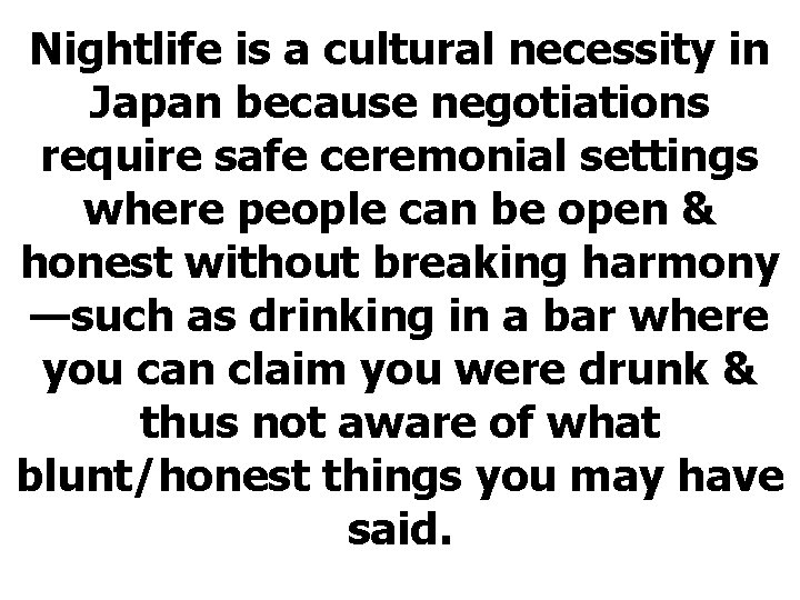 Nightlife is a cultural necessity in Japan because negotiations require safe ceremonial settings where Nightlife is a cultural necessity in Japan because negotiations require safe ceremonial settings where