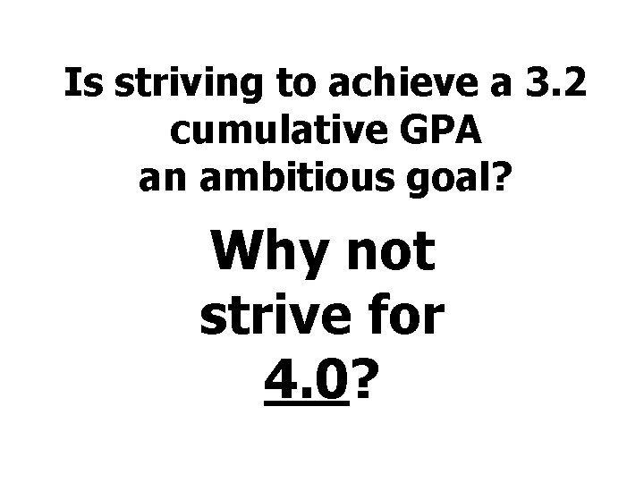 Is striving to achieve a 3. 2 cumulative GPA an ambitious goal? Why not