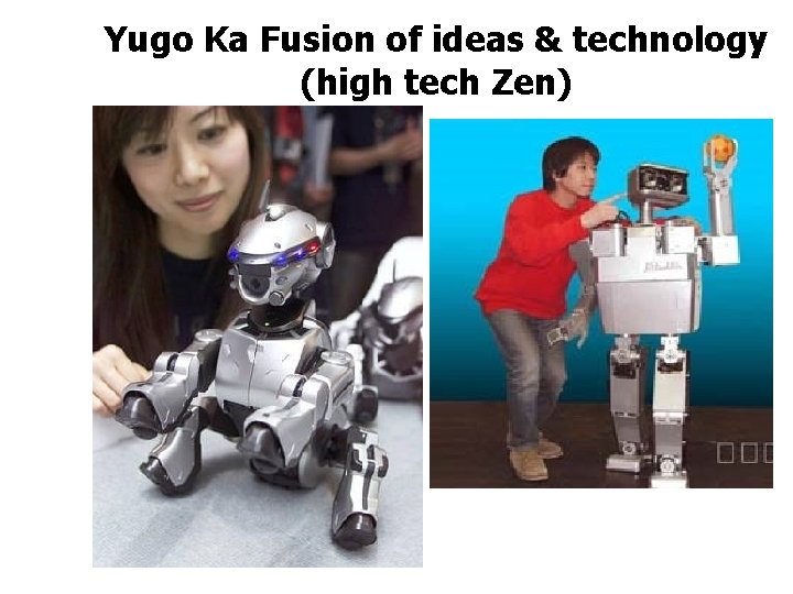 Yugo Ka Fusion of ideas & technology (high tech Zen) 