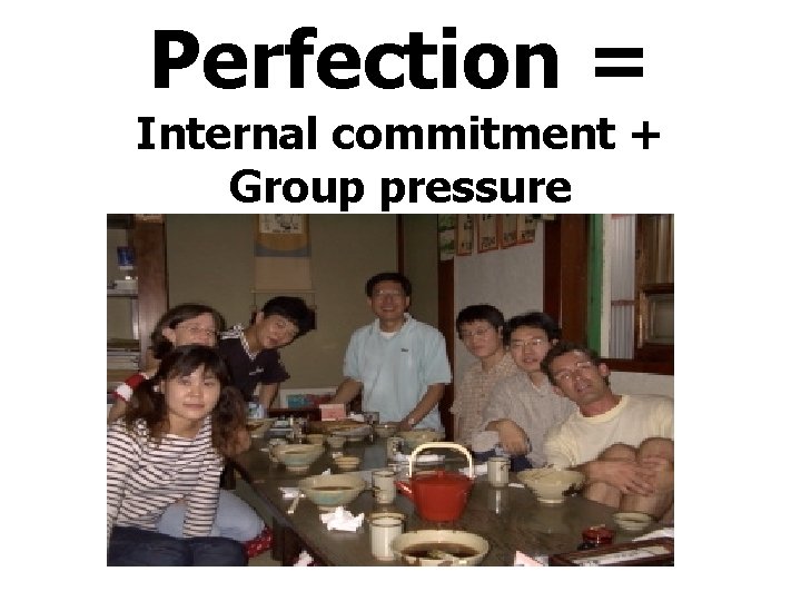 Perfection = Internal commitment + Group pressure 