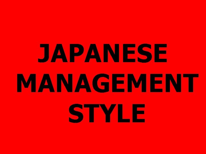 JAPANESE MANAGEMENT STYLE 