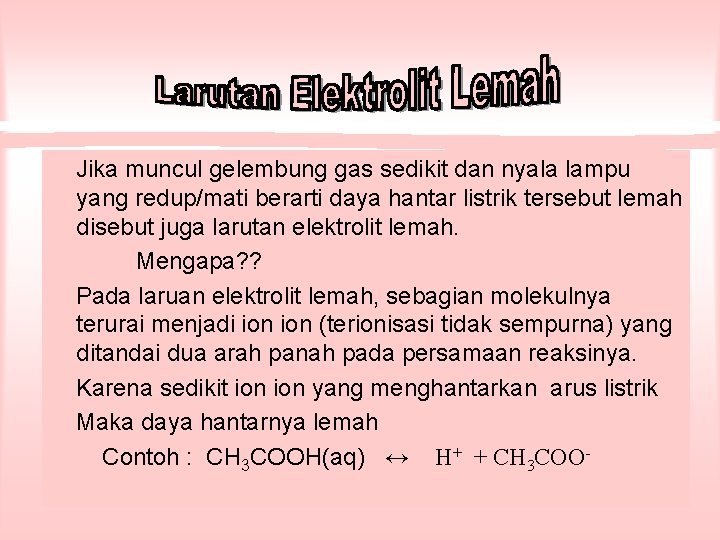 Jika muncul gelembung gas sedikit dan nyala lampu yang redup/mati berarti daya hantar listrik