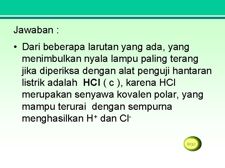 Jawaban : • Dari beberapa larutan yang ada, yang menimbulkan nyala lampu paling terang