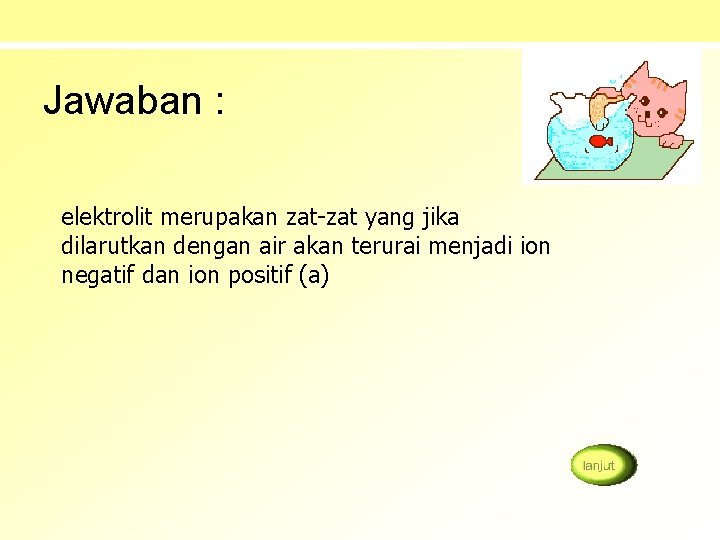 Jawaban : elektrolit merupakan zat-zat yang jika dilarutkan dengan air akan terurai menjadi ion