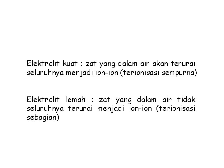 Elektrolit kuat : zat yang dalam air akan terurai seluruhnya menjadi ion-ion (terionisasi sempurna)