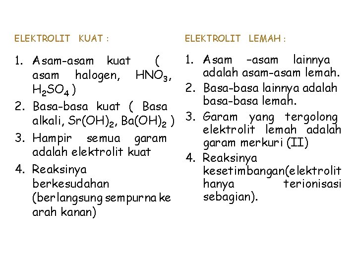 ELEKTROLIT KUAT : ELEKTROLIT LEMAH : 1. Asam-asam kuat ( asam halogen, HNO 3,