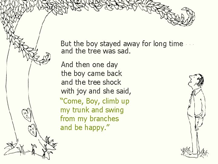 But the boy stayed away for long time. . . and the tree was