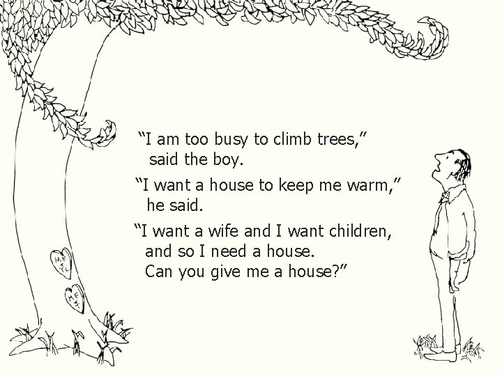 “I am too busy to climb trees, ” said the boy. “I want a