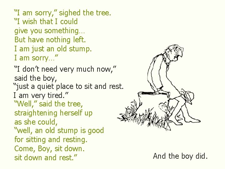 “I am sorry, ” sighed the tree. “I wish that I could give you
