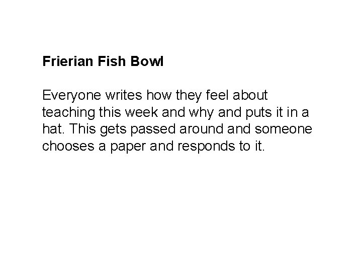 Frierian Fish Bowl Everyone writes how they feel about teaching this week and why