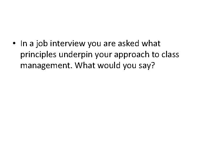  • In a job interview you are asked what principles underpin your approach