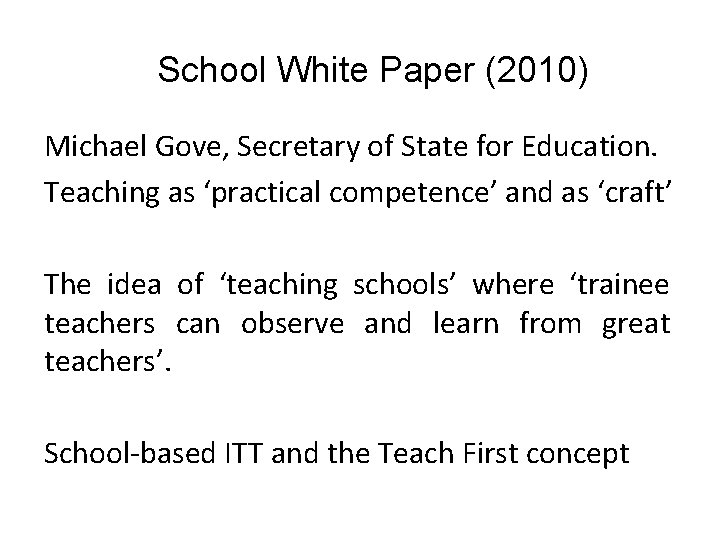 School White Paper (2010) Michael Gove, Secretary of State for Education. Teaching as ‘practical