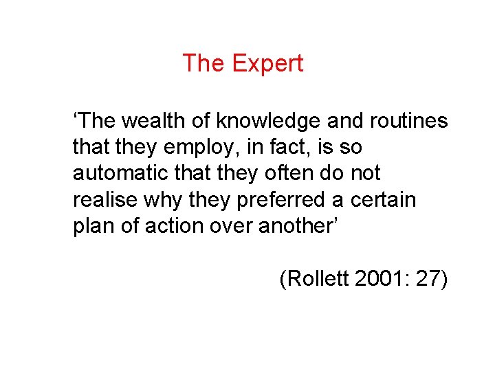 The Expert ‘The wealth of knowledge and routines that they employ, in fact, is