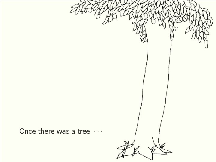 Once there was a tree. . . 