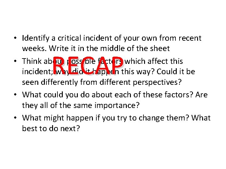  • Identify a critical incident of your own from recent weeks. Write it