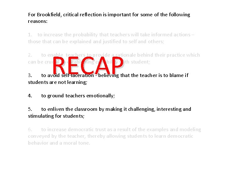 For Brookfield, critical reflection is important for some of the following reasons: 1. to