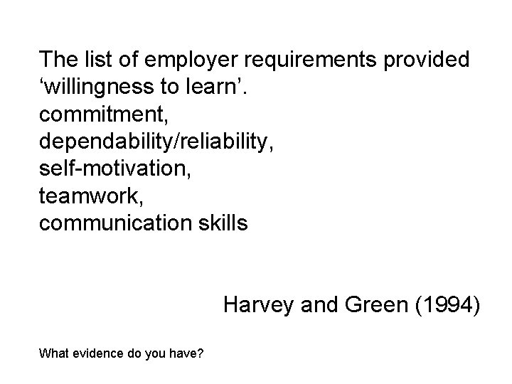 The list of employer requirements provided ‘willingness to learn’. commitment, dependability/reliability, self-motivation, teamwork, communication