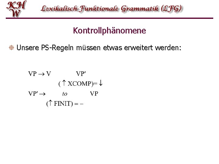 Kontrollphänomene ° Unsere PS-Regeln müssen etwas erweitert werden: Kontrollphänomene ° Unsere PS-Regeln müssen etwas erweitert werden:
