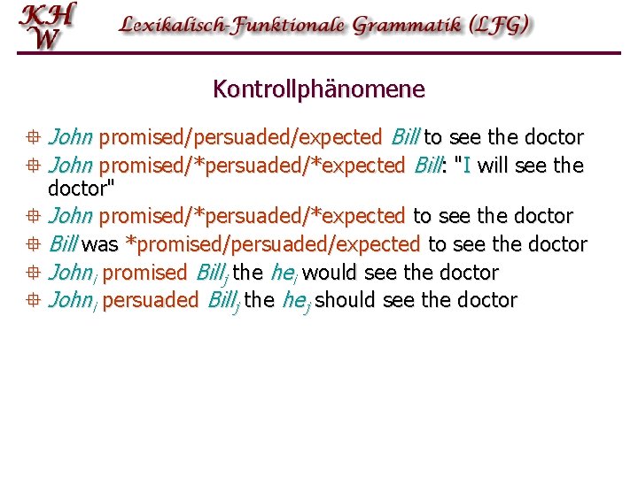 Kontrollphänomene ° John promised/persuaded/expected Bill to see the doctor ° John promised/*persuaded/*expected Bill: "I