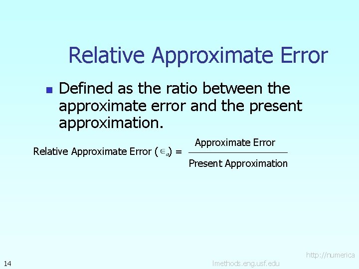 Relative Approximate Error n Defined as the ratio between the approximate error and the