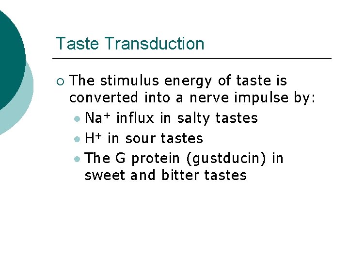 Taste Transduction ¡ The stimulus energy of taste is converted into a nerve impulse