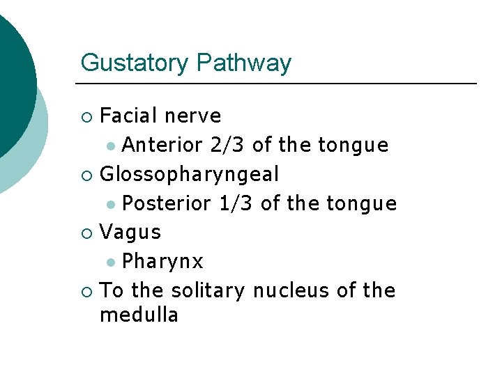 Gustatory Pathway Facial nerve l Anterior 2/3 of the tongue ¡ Glossopharyngeal l Posterior