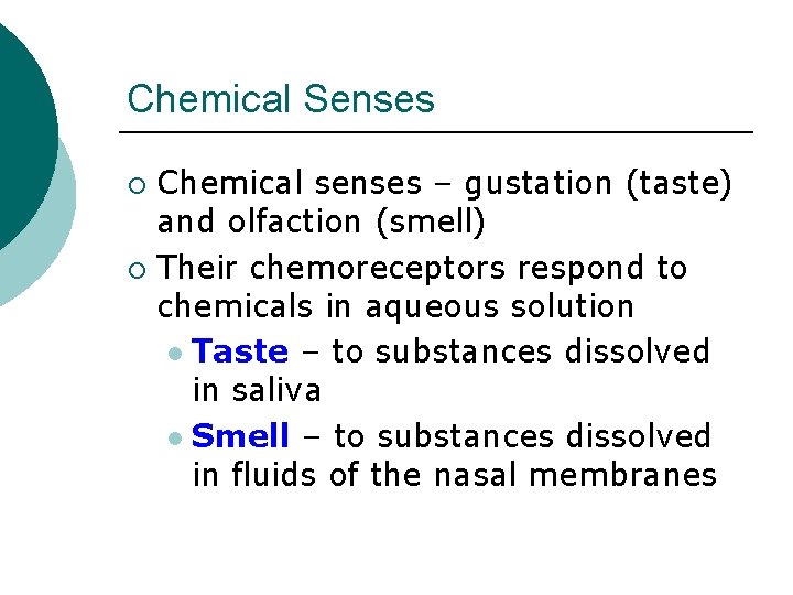 Chemical Senses Chemical senses – gustation (taste) and olfaction (smell) ¡ Their chemoreceptors respond