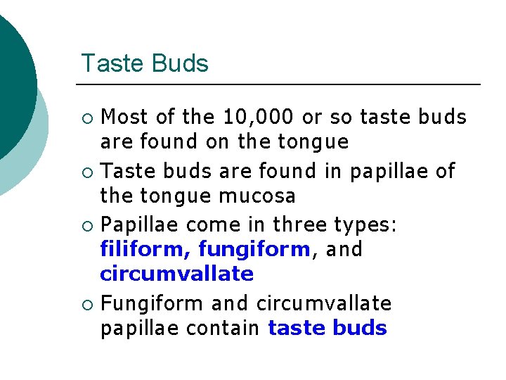 Taste Buds Most of the 10, 000 or so taste buds are found on