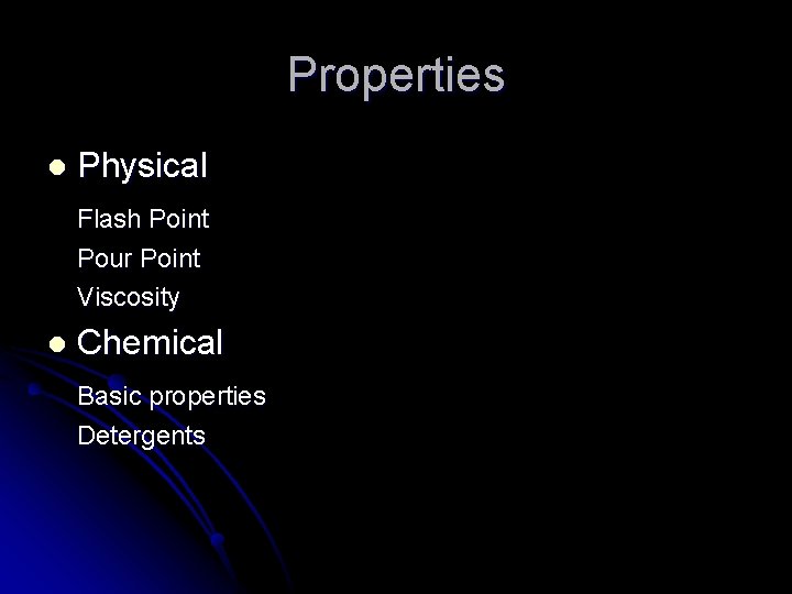 Properties l Physical Flash Point Pour Point Viscosity l Chemical Basic properties Detergents 