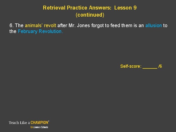 Retrieval Practice Answers: Lesson 9 (continued) 6. The animals’ revolt after Mr. Jones forgot